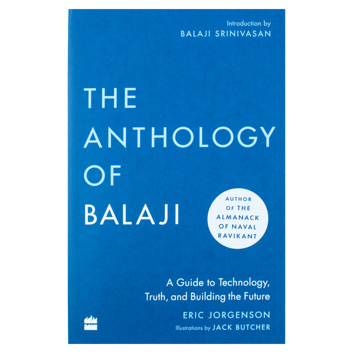 The Anthology of Balaji: A Guide to Technology, Truth, and Building the Future