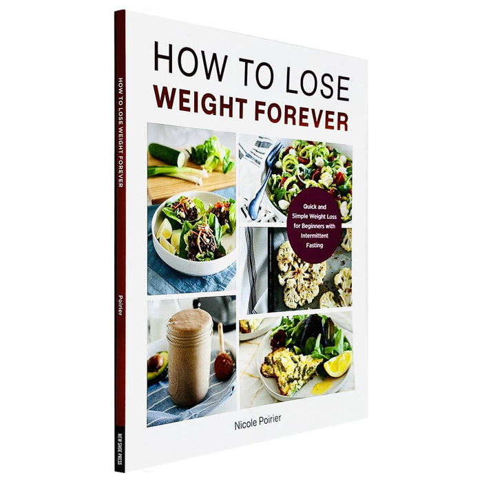 How to Lose Weight Forever : Quick and Simple Weight Loss for Beginners with Intermittent Fasting