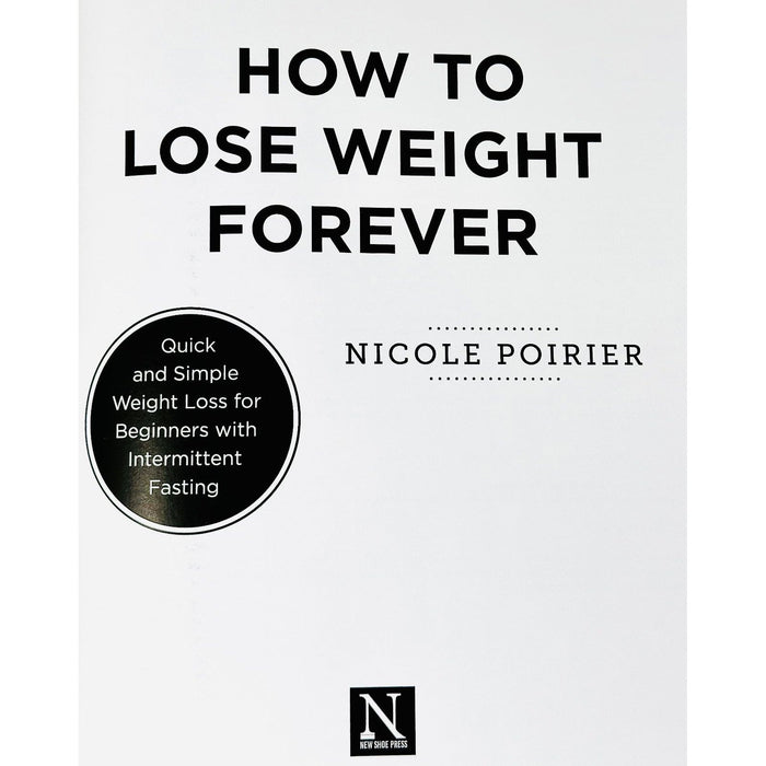 How to Lose Weight Forever : Quick and Simple Weight Loss for Beginners with Intermittent Fasting