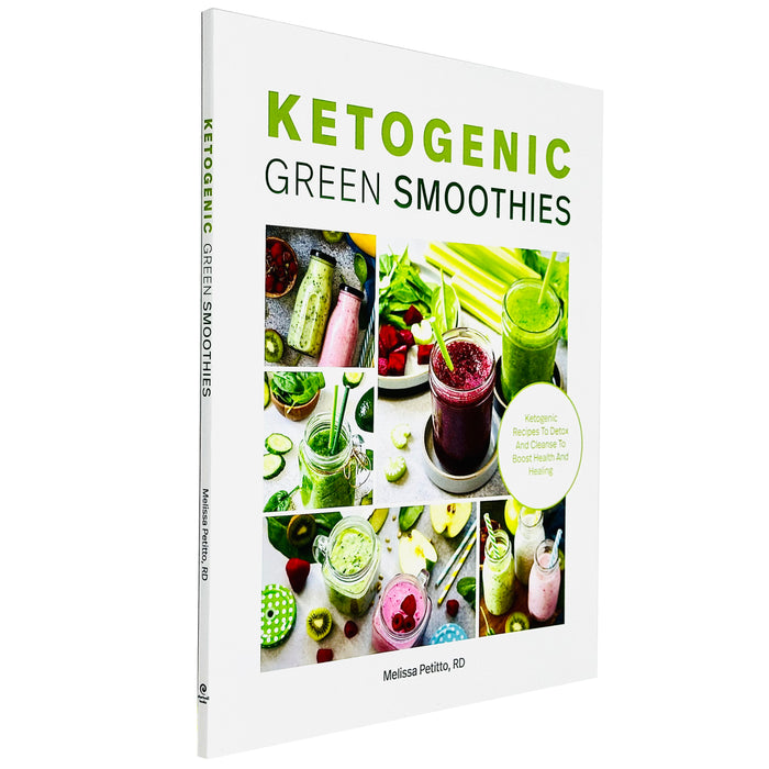 Ketogenic Green Smoothies : Ketogenic Recipes to Detox and Cleanse to Boost Health and Healing