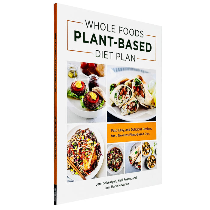 Whole Foods Plant- Based Diet Plan : Fast, Easy, and Delicious Recipes for a No- Fuss Plant-Based Diet