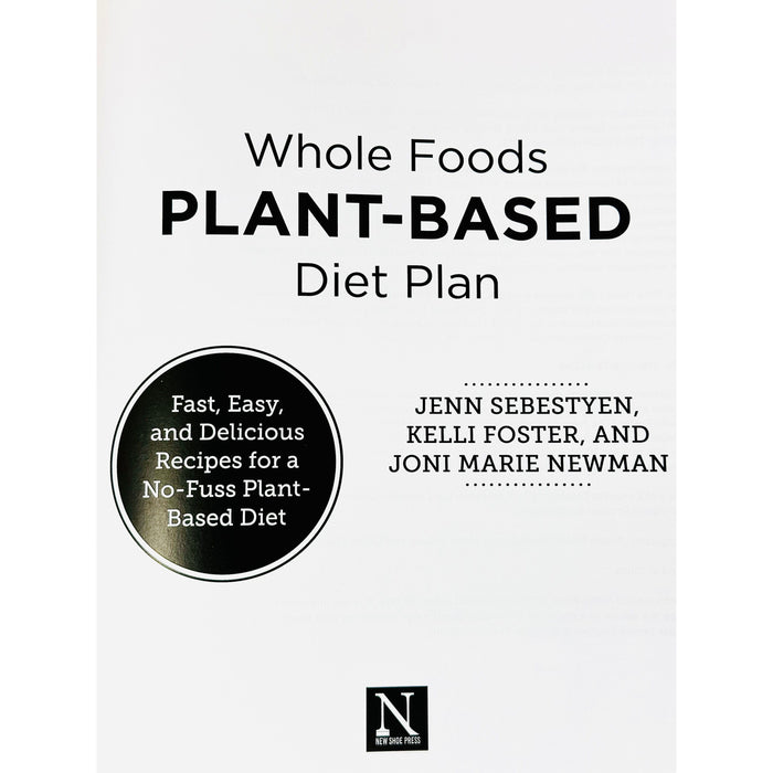 Whole Foods Plant- Based Diet Plan : Fast, Easy, and Delicious Recipes for a No- Fuss Plant-Based Diet