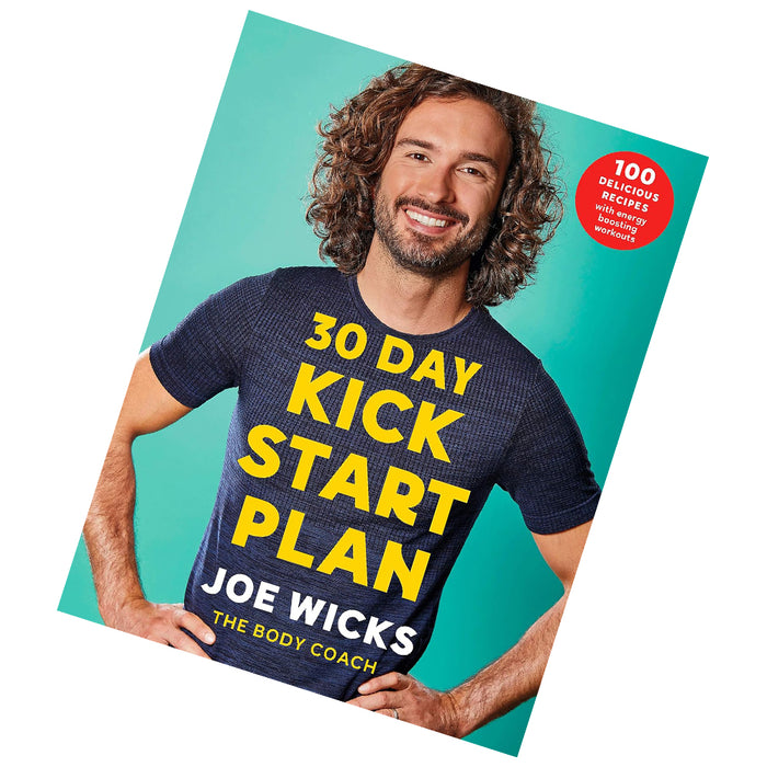 30 Day Kick Start Plan: 100 Delicious Recipes with Energy Boosting Workouts by Joe Wicks