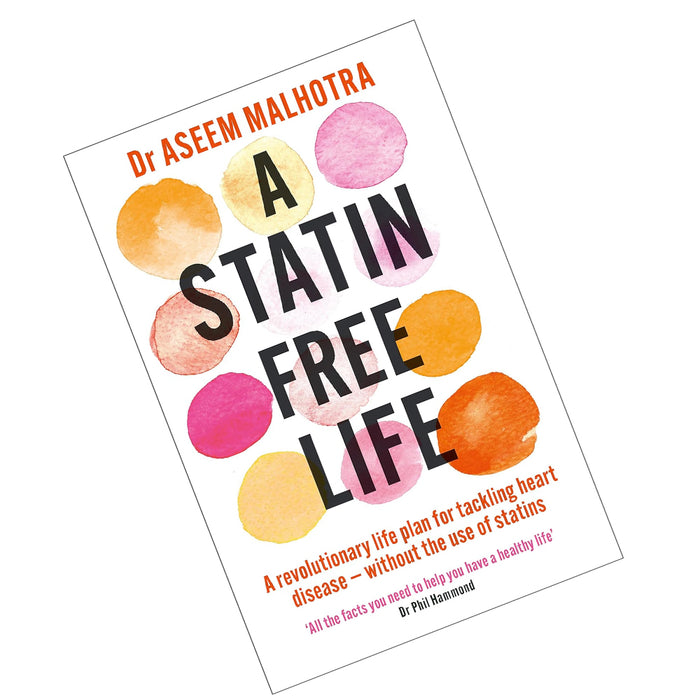 A Statin-Free Life: A revolutionary life plan for tackling heart disease – without the use of statins