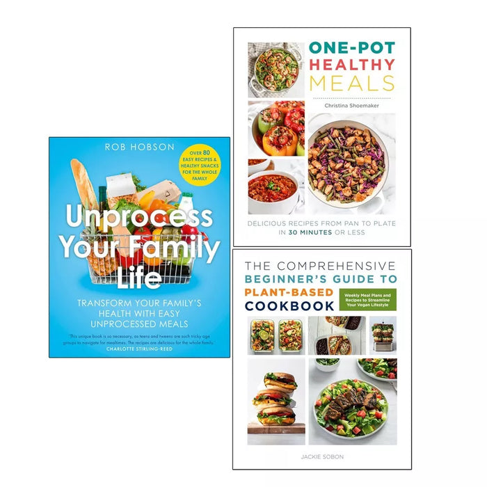 Unprocess Your Family Life, One Pot Healthy Meals, Plant-Based Cookbook 3 books Set