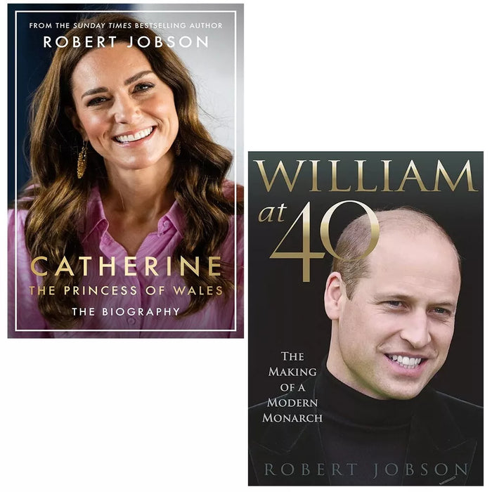 Robert Jobson 2 Books Set (Catherine, the Princess of Wales, William at 40: The Making of a Modern Monarch)