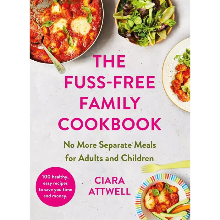 The Fuss-Free Family Cookbook: No more separate meals for adults and children!: 100 healthy, easy, quick recipes for all the family Hardcover