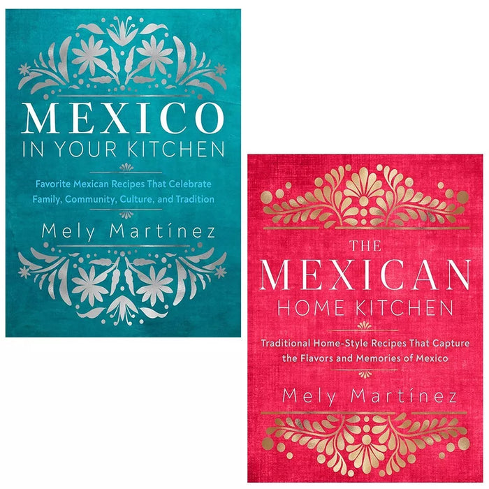 Mely Martínez Collection 2 Books Set (Mexico in Your Kitchen,Mexican Home Kitchen)