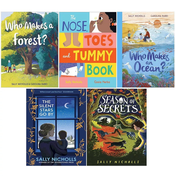 Sally Nicholls Collection 5 Books Set (Who Makes a Forest?, The Nose, Toes and Tummy Book, Who Makes an Ocean?, The Silent Stars Go By, Season of Secrets)