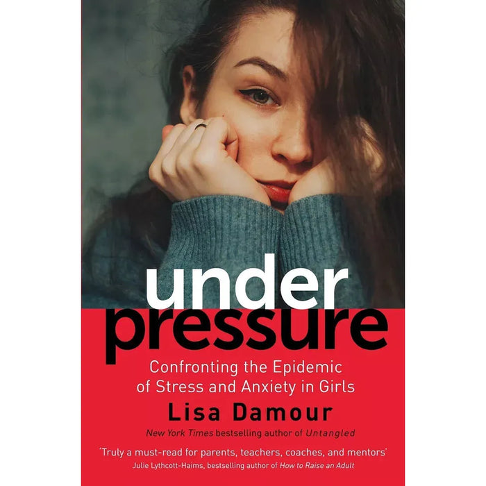 Under Pressure Confronting, Untangled by Lisa Damour, Get Out of My Life 3 Books Collection Set