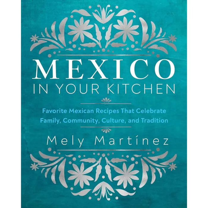 Mely Martínez Collection 2 Books Set (Mexico in Your Kitchen,Mexican Home Kitchen)