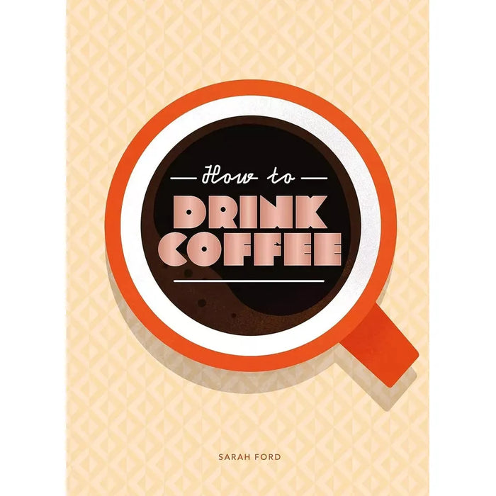 How to make best coffee home, How to Drink Coffee, World Atlas of Coffee 3 Books Set