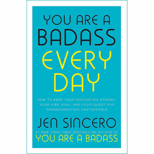 You Are a Badass Every Day: How to Keep Your Motivation Strong, Your Vibe High, and Your Quest for Transformation Unstoppable By Jen Sincero - The Book Bundle