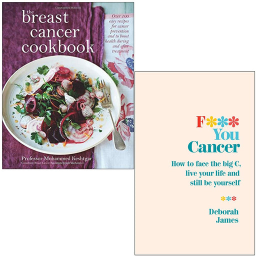 The Breast Cancer Cookbook [Hardcover] By Professor Mohammed Keshtgar & F*** You Cancer By Deborah James 2 Books Collection Set - The Book Bundle