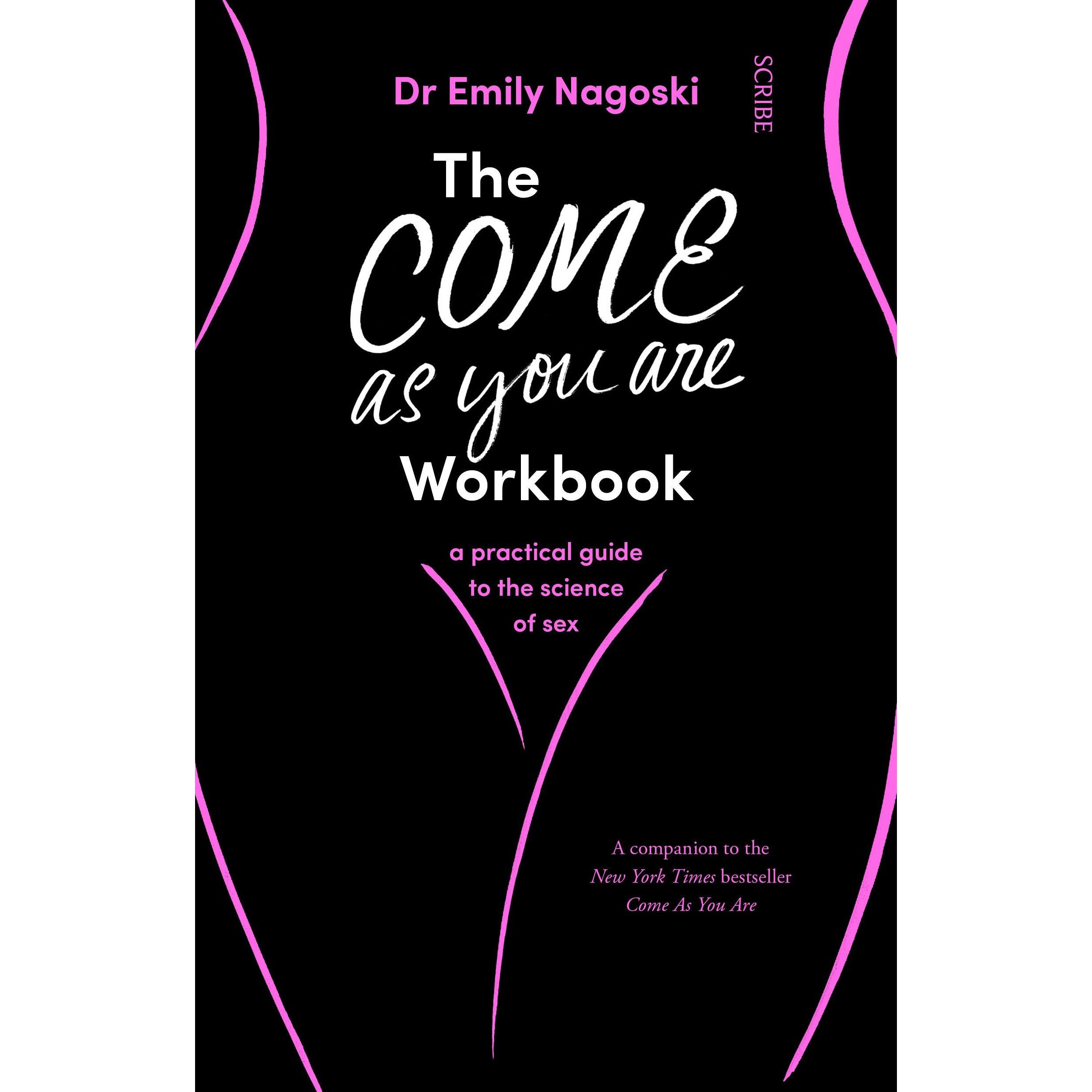 The Come As You Are Workbook: a practical guide to the science of sex by Dr  Emily Nagoski | The Book Bundle