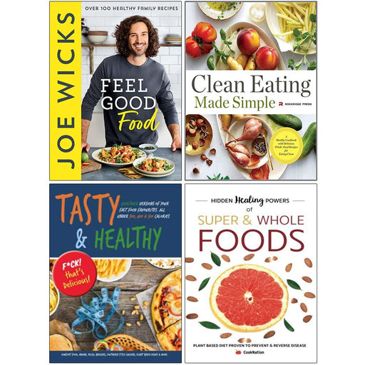 Feel Good Food [Hardcover], Clean Eating Made Simple, Tasty & Healthy, Hidden Healing Powers Of Super & Whole Foods 4 Books Collection Set - The Book Bundle