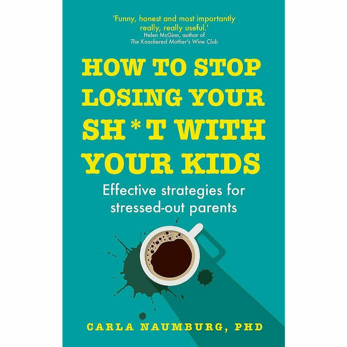 How to Stop Losing Your Sh*t with Your Kids: Effective strategies for stressed out parents by Carla Naumburg PhD - The Book Bundle